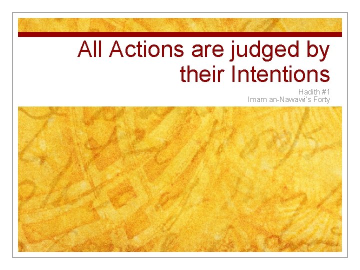 All Actions are judged by their Intentions Hadith #1 Imam an-Nawawi’s Forty 