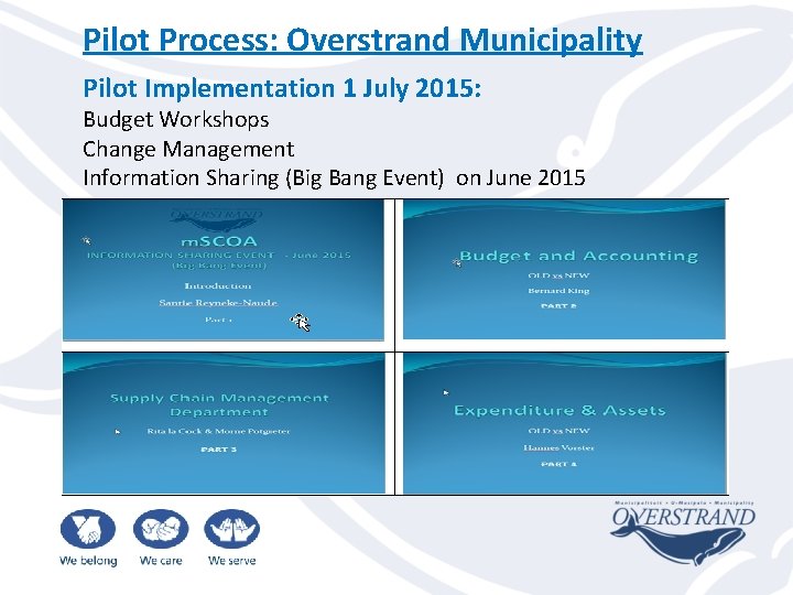 Pilot Process: Overstrand Municipality Pilot Implementation 1 July 2015: Budget Workshops Change Management Information