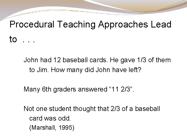 Procedural Teaching Approaches Lead to. . . John had 12 baseball cards. He gave Procedural Teaching Approaches Lead to. . . John had 12 baseball cards. He gave