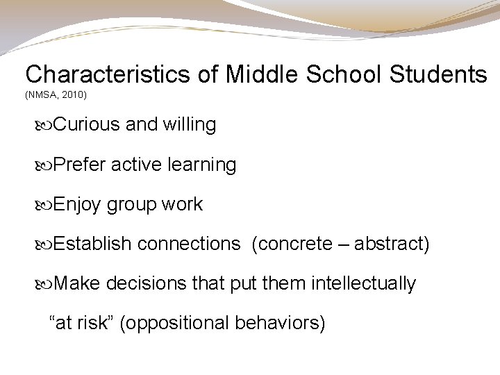 Characteristics of Middle School Students (NMSA, 2010) Curious and willing Prefer active learning Enjoy Characteristics of Middle School Students (NMSA, 2010) Curious and willing Prefer active learning Enjoy