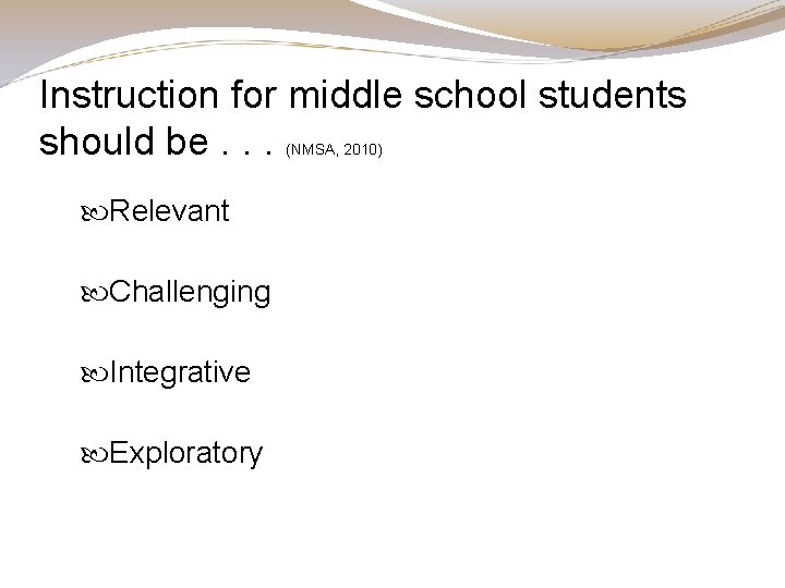 Instruction for middle school students should be. . . (NMSA, 2010) Relevant Challenging Integrative Instruction for middle school students should be. . . (NMSA, 2010) Relevant Challenging Integrative