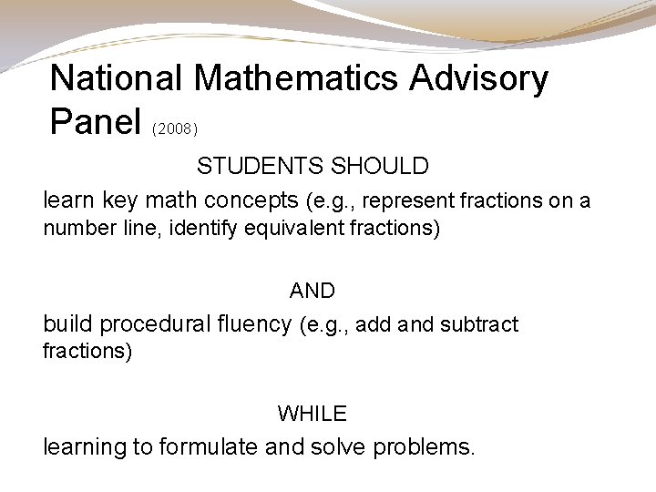 National Mathematics Advisory Panel (2008) STUDENTS SHOULD learn key math concepts (e. g. , National Mathematics Advisory Panel (2008) STUDENTS SHOULD learn key math concepts (e. g. ,