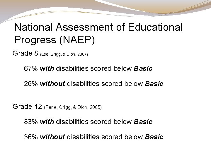 National Assessment of Educational Progress (NAEP) Grade 8 (Lee, Grigg, & Dion, 2007) 67% National Assessment of Educational Progress (NAEP) Grade 8 (Lee, Grigg, & Dion, 2007) 67%