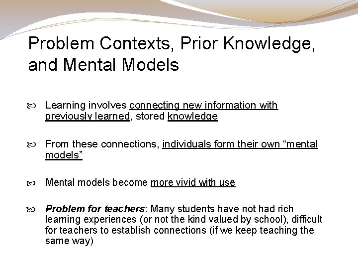 Problem Contexts, Prior Knowledge, and Mental Models Learning involves connecting new information with previously Problem Contexts, Prior Knowledge, and Mental Models Learning involves connecting new information with previously