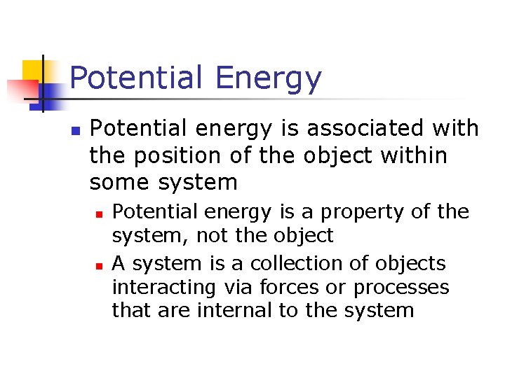 Potential Energy n Potential energy is associated with the position of the object within