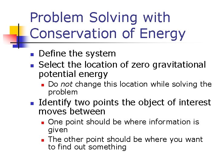 Problem Solving with Conservation of Energy n n Define the system Select the location