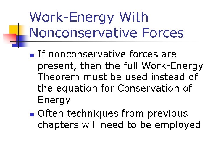 Work-Energy With Nonconservative Forces n n If nonconservative forces are present, then the full