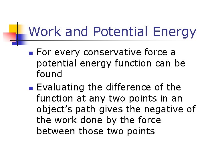 Work and Potential Energy n n For every conservative force a potential energy function