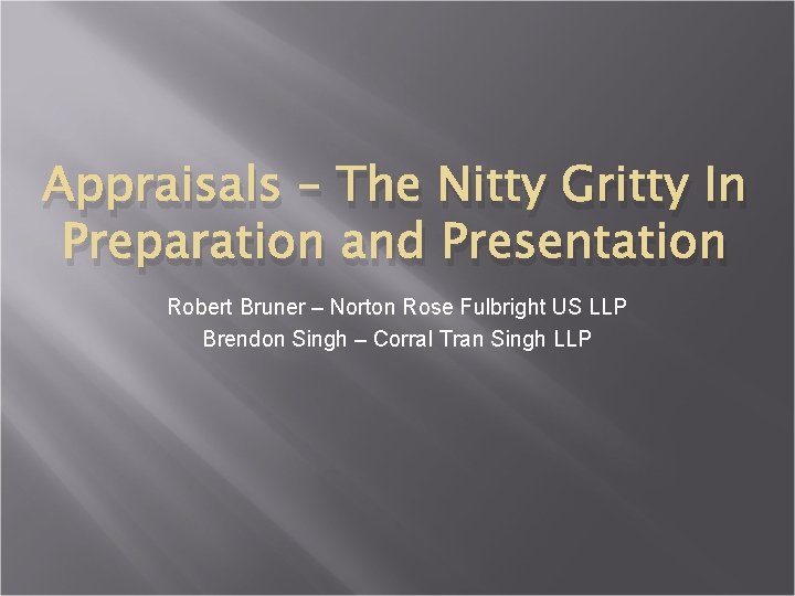 Appraisals – The Nitty Gritty In Preparation and Presentation Robert Bruner – Norton Rose