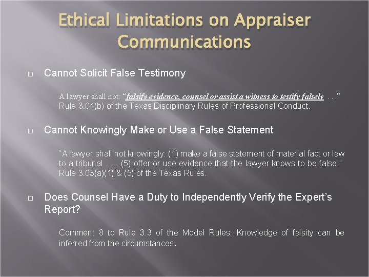 Ethical Limitations on Appraiser Communications Cannot Solicit False Testimony A lawyer shall not: “falsify