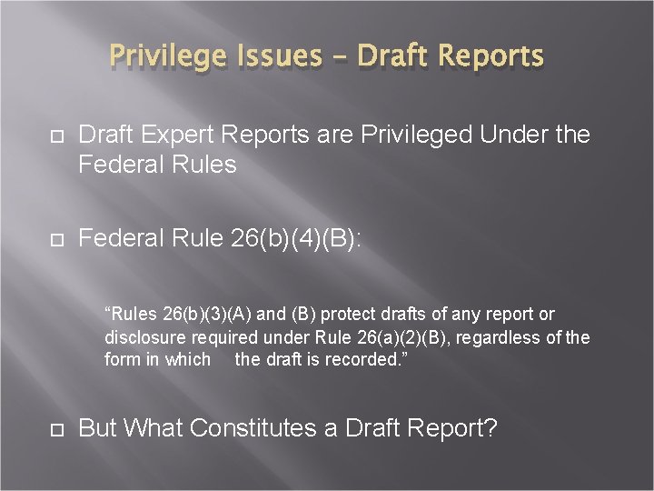 Privilege Issues – Draft Reports Draft Expert Reports are Privileged Under the Federal Rules