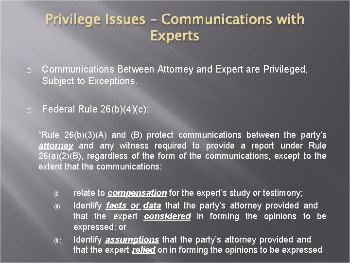 Privilege Issues – Communications with Experts Communications Between Attorney and Expert are Privileged, Subject