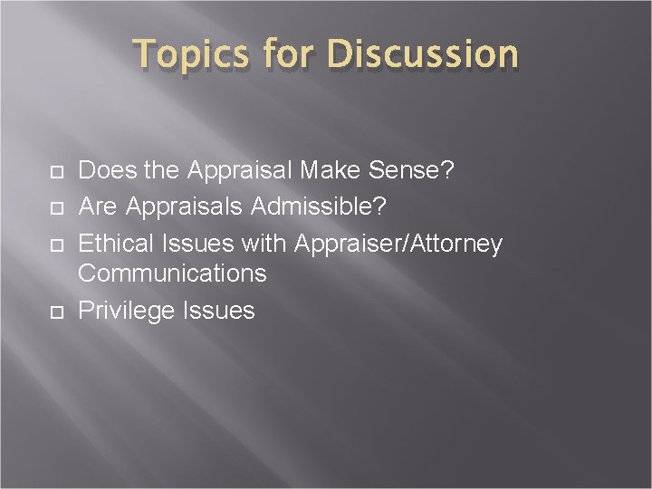 Topics for Discussion Does the Appraisal Make Sense? Are Appraisals Admissible? Ethical Issues with