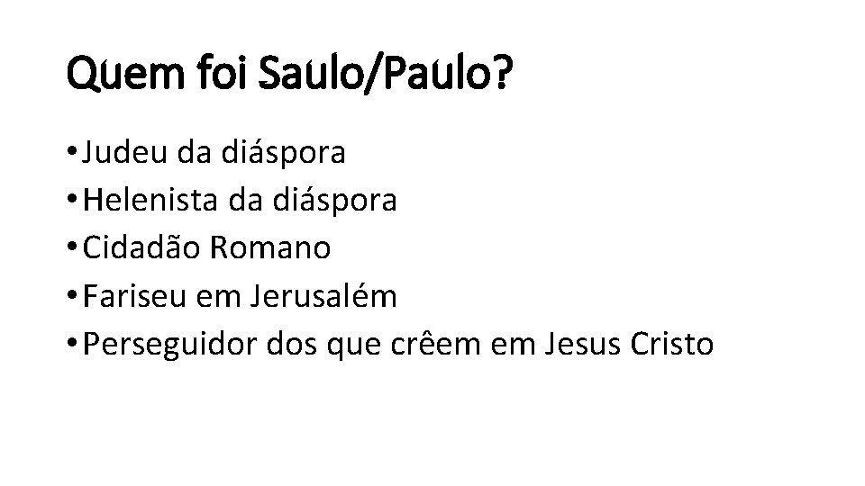 Quem foi Saulo/Paulo? • Judeu da diáspora • Helenista da diáspora • Cidadão Romano