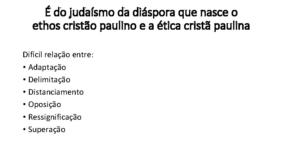 É do judaísmo da diáspora que nasce o ethos cristão paulino e a ética