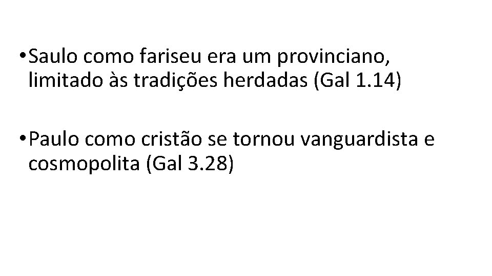  • Saulo como fariseu era um provinciano, limitado às tradições herdadas (Gal 1.