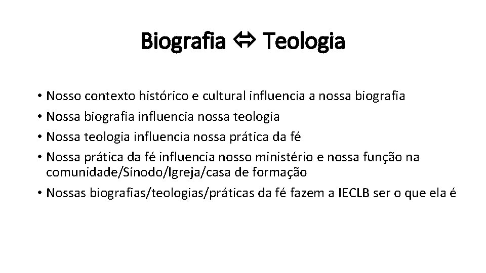 Biografia Teologia • Nosso contexto histórico e cultural influencia a nossa biografia • Nossa