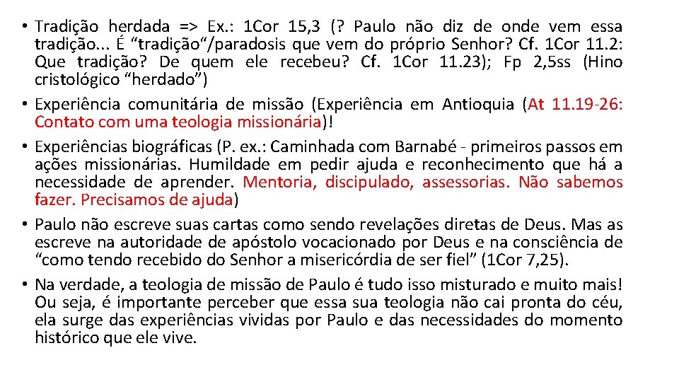  • Tradição herdada => Ex. : 1 Cor 15, 3 (? Paulo não