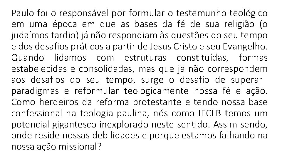 Paulo foi o responsável por formular o testemunho teológico em uma época em que