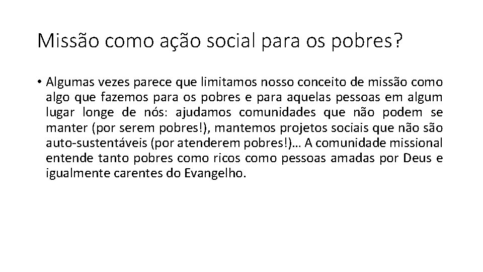 Missão como ação social para os pobres? • Algumas vezes parece que limitamos nosso