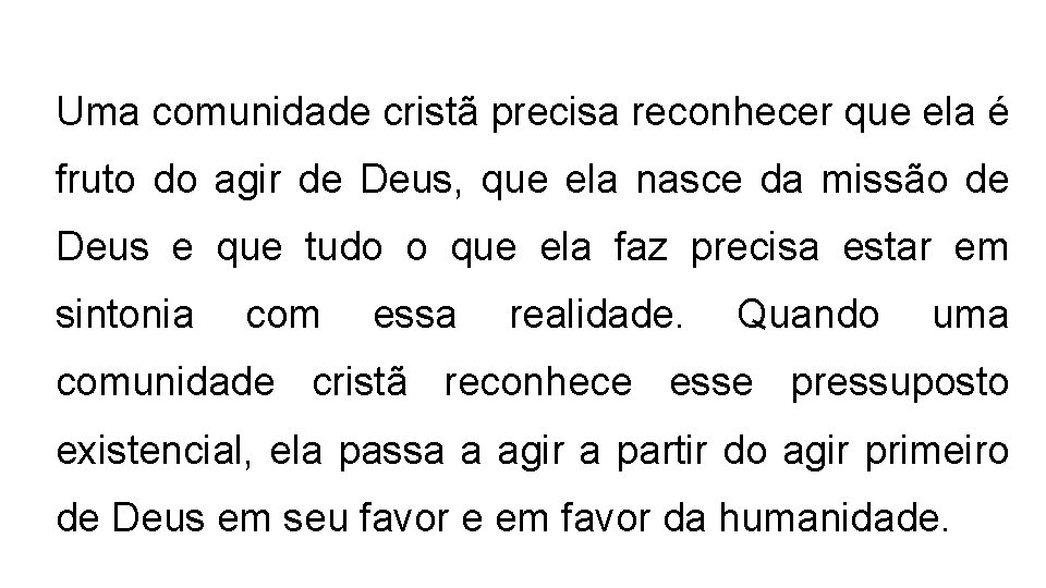 Uma comunidade cristã precisa reconhecer que ela é fruto do agir de Deus, que