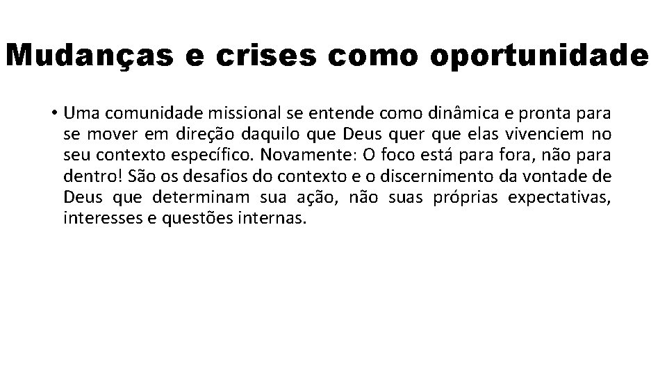 Mudanças e crises como oportunidade • Uma comunidade missional se entende como dinâmica e