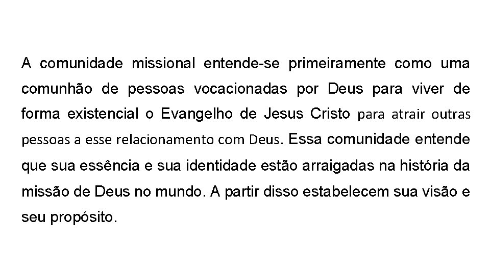 A comunidade missional entende-se primeiramente como uma comunhão de pessoas vocacionadas por Deus para