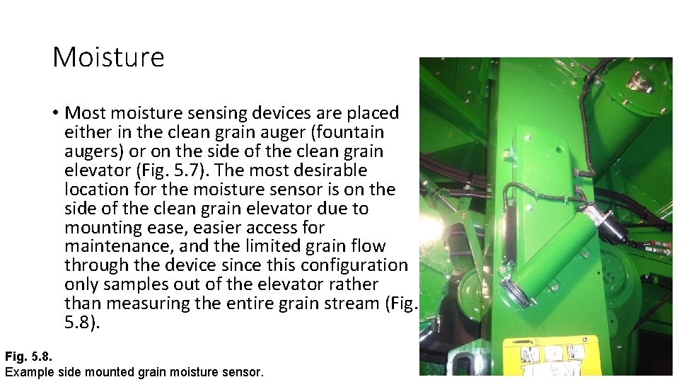 Moisture • Most moisture sensing devices are placed either in the clean grain auger