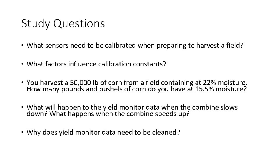 Study Questions • What sensors need to be calibrated when preparing to harvest a