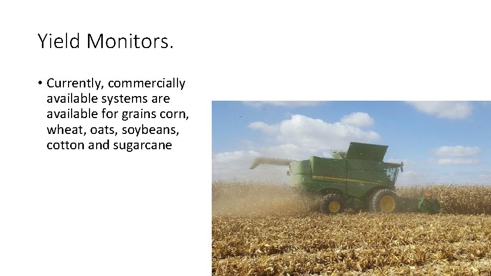 Yield Monitors. • Currently, commercially available systems are available for grains corn, wheat, oats,