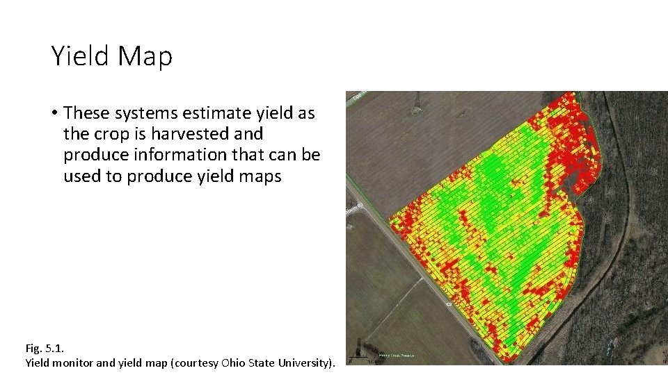 Yield Map • These systems estimate yield as the crop is harvested and produce