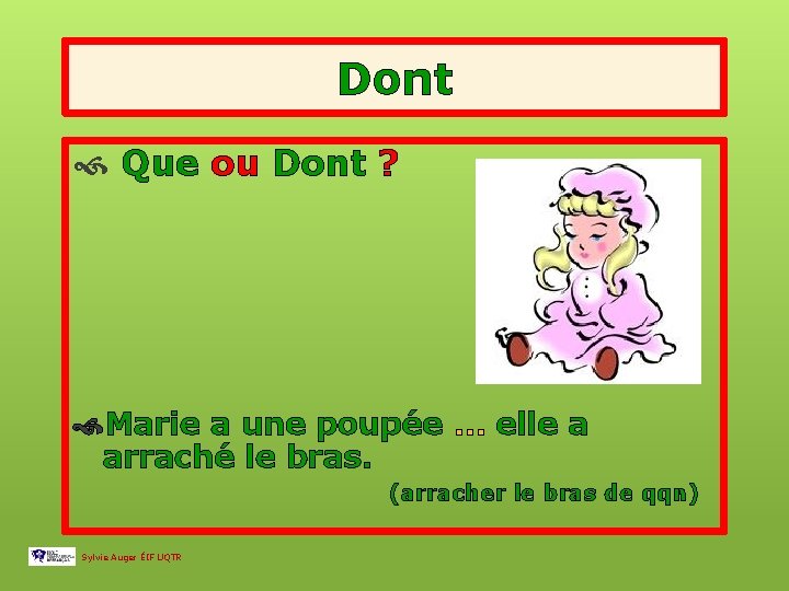 Dont Que ou Dont ? Marie a une poupée … elle a arraché le