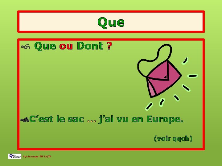 Que ou Dont ? C’est le sac … j’ai vu en Europe. (voir qqch)