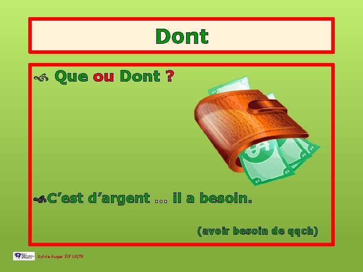 Dont Que ou Dont ? C’est d’argent … il a besoin. (avoir besoin de