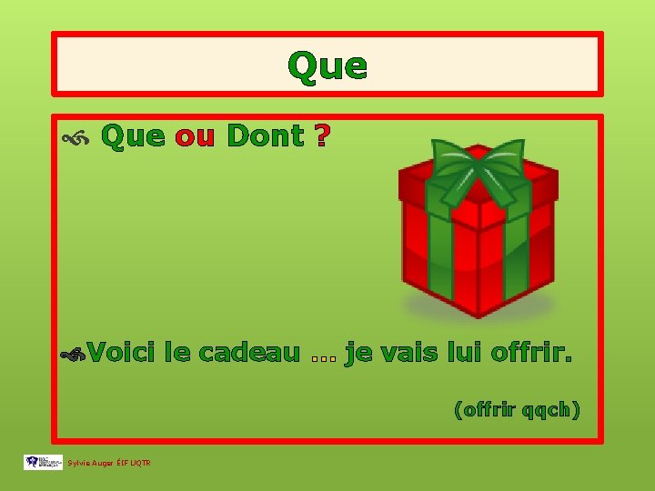 Que ou Dont ? Voici le cadeau … je vais lui offrir. (offrir qqch)