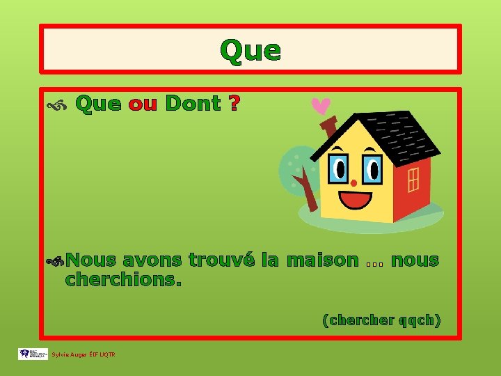 Que ou Dont ? Nous avons trouvé la maison … nous cherchions. (cher qqch)