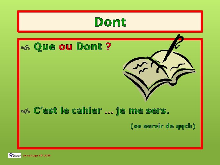 Dont Que ou Dont ? C’est le cahier … je me sers. (se servir