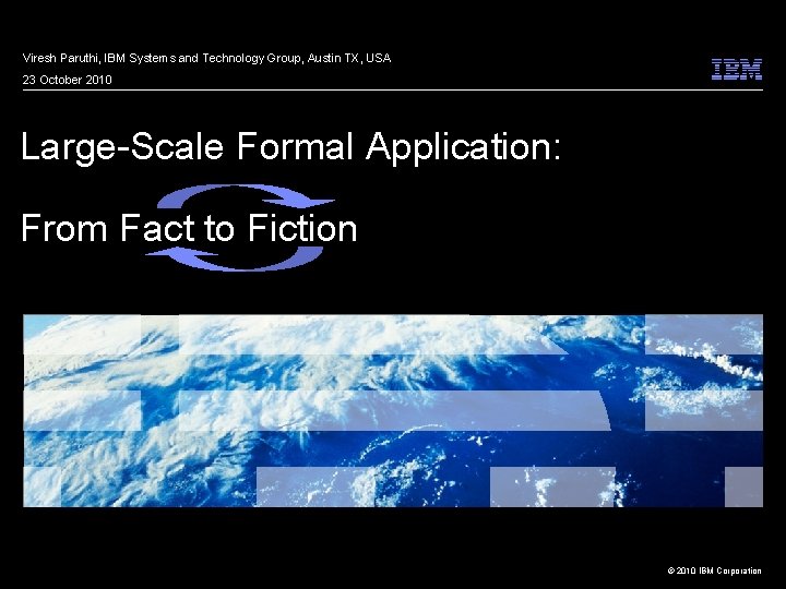 Viresh Paruthi, IBM Systems and Technology Group, Austin TX, USA 23 October 2010 Large-Scale