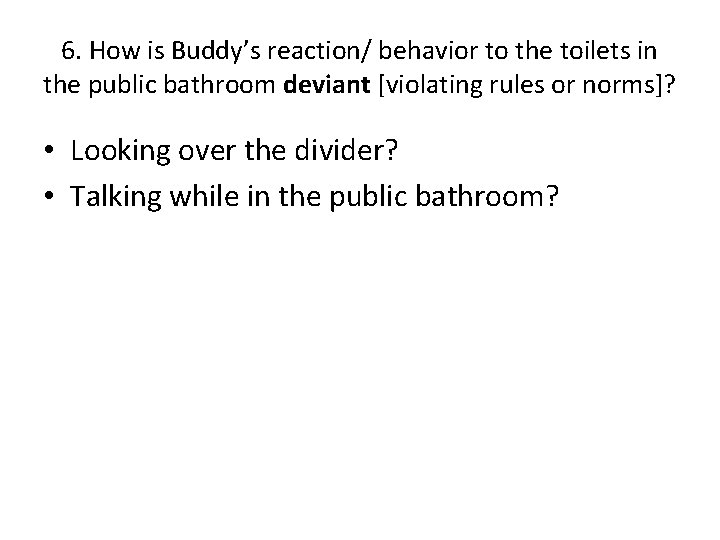 6. How is Buddy’s reaction/ behavior to the toilets in the public bathroom deviant