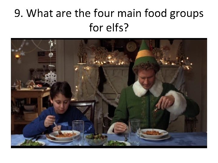 9. What are the four main food groups for elfs? 