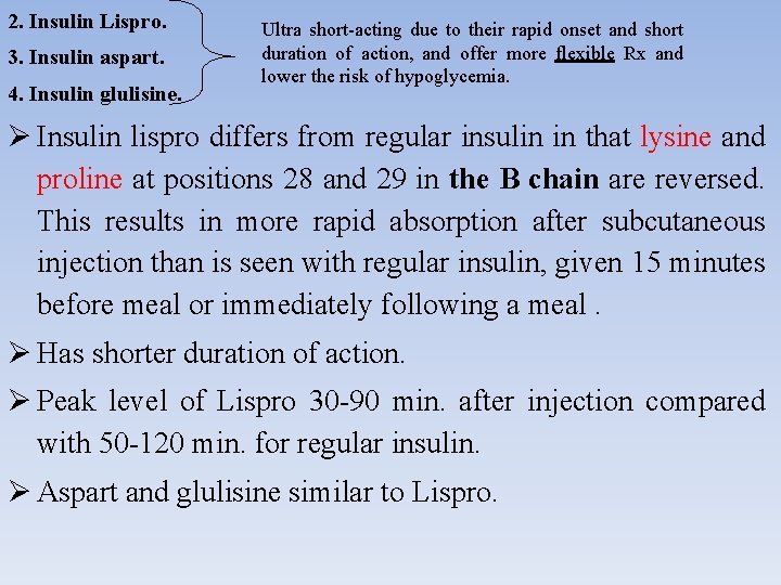 2. Insulin Lispro. 3. Insulin aspart. 4. Insulin glulisine. Ultra short-acting due to their