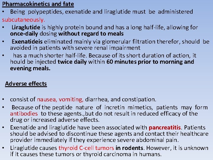 Pharmacokinetics and fate • Being polypeptides, exenatide and liraglutide must be administered subcutaneously. •