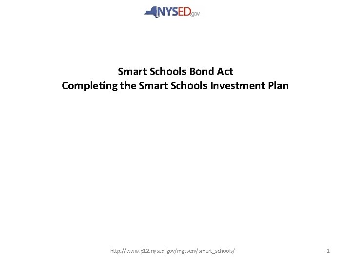 Smart Schools Bond Act Completing the Smart Schools Investment Plan http: //www. p 12.