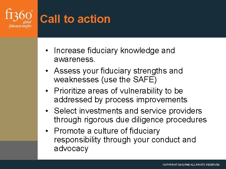 Call to action • Increase fiduciary knowledge and awareness. • Assess your fiduciary strengths