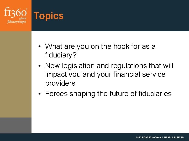 Topics • What are you on the hook for as a fiduciary? • New