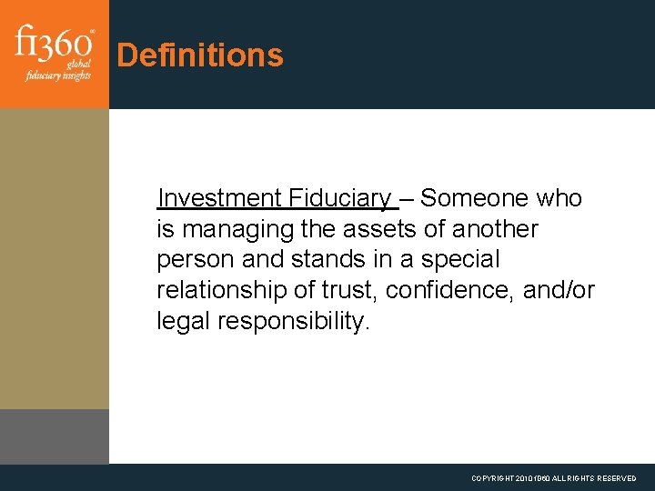 Definitions Investment Fiduciary – Someone who is managing the assets of another person and