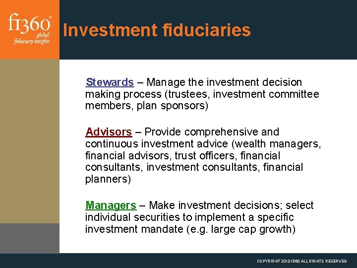 Investment fiduciaries Stewards – Manage the investment decision making process (trustees, investment committee members,