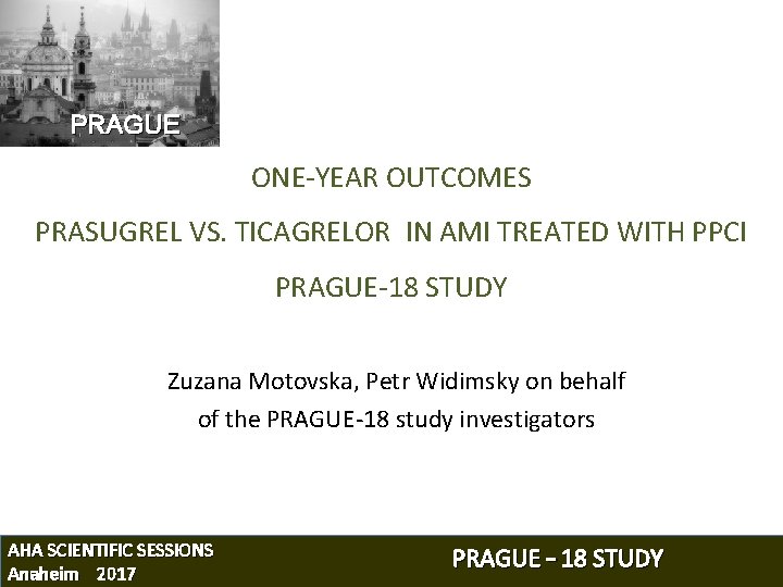 PRAGUE ONE-YEAR OUTCOMES PRASUGREL VS. TICAGRELOR IN AMI TREATED WITH PPCI PRAGUE-18 STUDY Zuzana