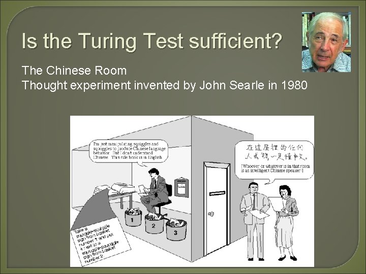 Is the Turing Test sufficient? The Chinese Room Thought experiment invented by John Searle