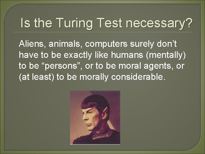 Is the Turing Test necessary? Aliens, animals, computers surely don’t have to be exactly